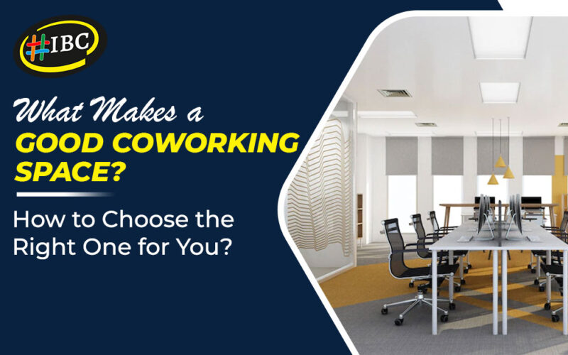 What Makes a Good Coworking Space? How to Choose the Right One for You?