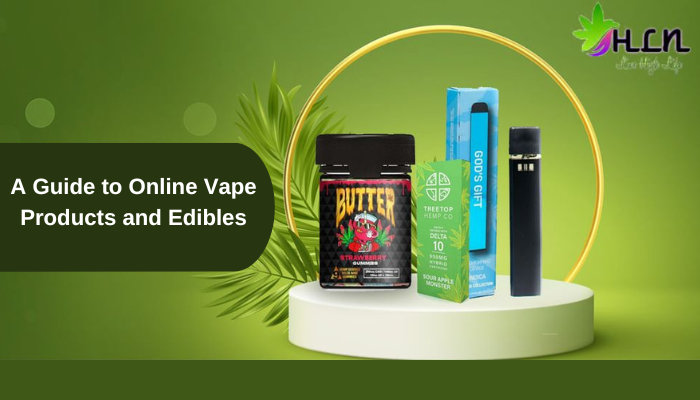 A Guide to Online Vape Products and Edibles